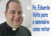 Pe. Eduardo deixa paróquia para assumir reitoria de seminário